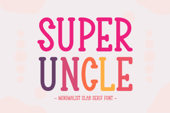 Super Uncle: The Slab Serif for Modern Design